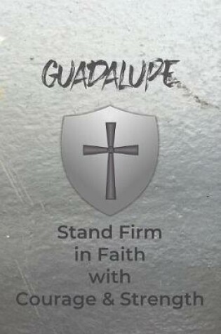 Cover of Guadalupe Stand Firm in Faith with Courage & Strength