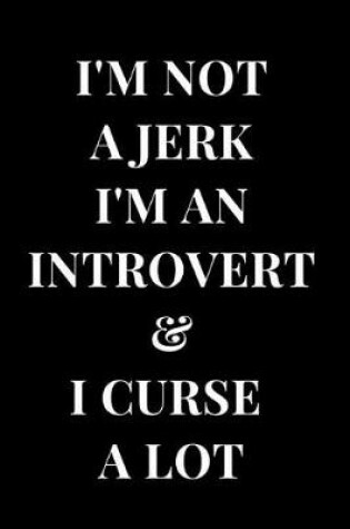 Cover of I'm Not a Jerk I'm an Introvert & I Curse a Lot