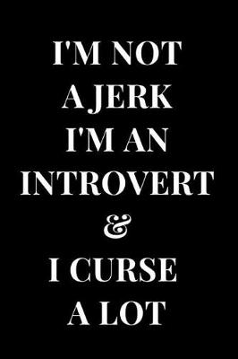 Book cover for I'm Not a Jerk I'm an Introvert & I Curse a Lot