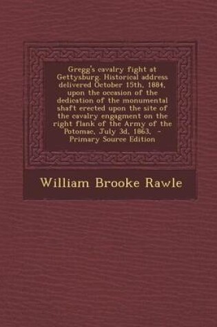 Cover of Gregg's Cavalry Fight at Gettysburg. Historical Address Delivered October 15th, 1884, Upon the Occasion of the Dedication of the Monumental Shaft Erected Upon the Site of the Cavalry Engagment on the Right Flank of the Army of the Potomac, July 3D, 1863,