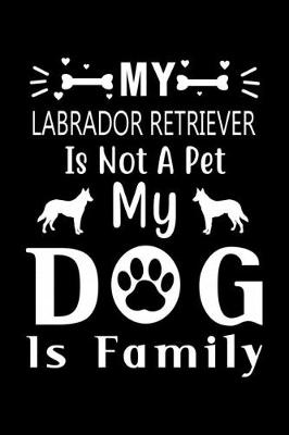 Book cover for My Labrador Retriever is not a pet my Dog is family