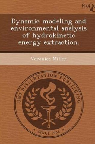 Cover of Dynamic Modeling and Environmental Analysis of Hydrokinetic Energy Extraction