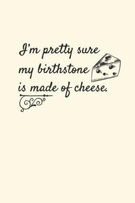 Book cover for I'm Pretty Sure My Birthstone Is Made Of Cheese