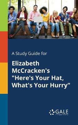 Book cover for A Study Guide for Elizabeth McCracken's Here's Your Hat, What's Your Hurry