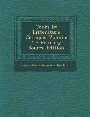 Book cover for Cours de Litterature Celtique, Volume 1 - Primary Source Edition