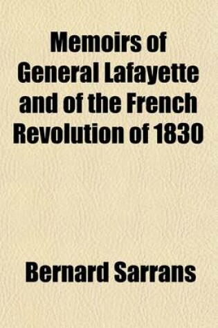 Cover of Memoirs of General Lafayette and of the French Revolution of 1830 (Volume 1)