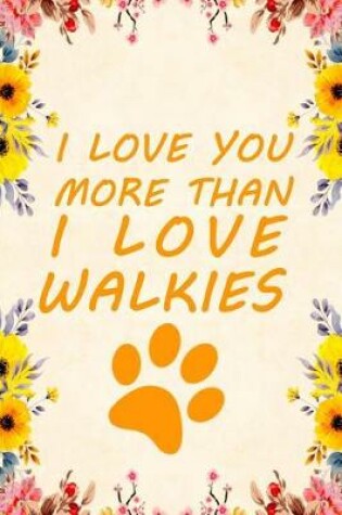 Cover of I Love You More Than I Love Walkies