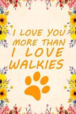 Book cover for I Love You More Than I Love Walkies