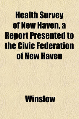 Book cover for Health Survey of New Haven, a Report Presented to the Civic Federation of New Haven