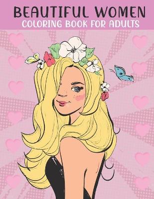 Book cover for Beautiful Women Coloring Book For Adults