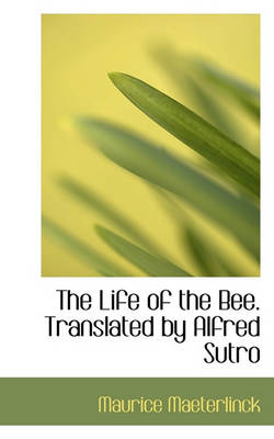 Book cover for The Life of the Bee. Translated by Alfred Sutro