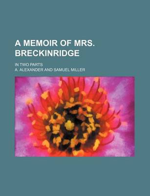 Book cover for A Memoir of Mrs. Breckinridge; In Two Parts