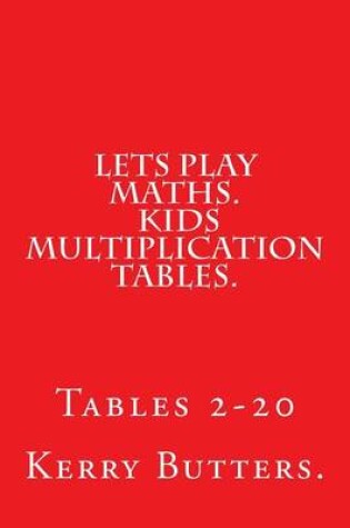 Cover of Lets Play Maths. Kids Multiplication Tables 1-20.