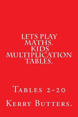 Book cover for Lets Play Maths. Kids Multiplication Tables 1-20.