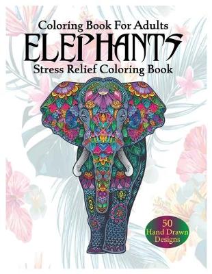 Book cover for Coloring Book For Adults Elephant Stress Relief Coloring Book
