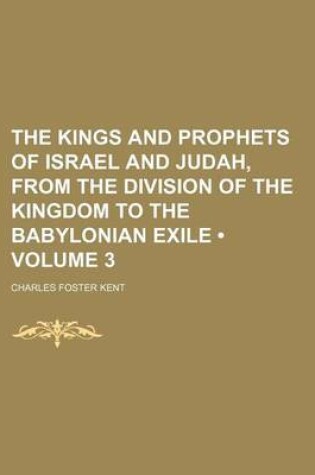 Cover of The Kings and Prophets of Israel and Judah, from the Division of the Kingdom to the Babylonian Exile (Volume 3)