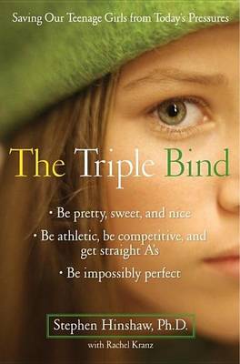 Book cover for Triple Bind, The: Saving Our Teenage Girls from Today's Pressures