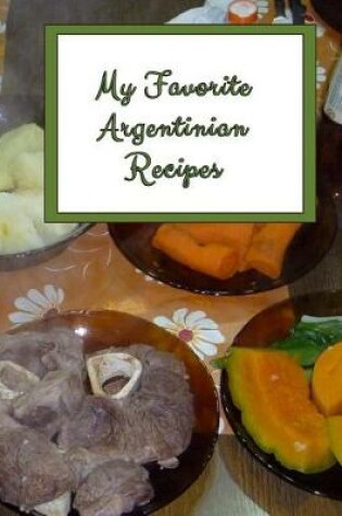 Cover of My Favorite Argentinian Recipes