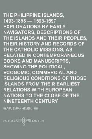 Cover of The Philippine Islands, 1493-1898 - 1593-1597 Explorations by Early Navigators, Descriptions of the Islands and Their Peoples, Their History and Recor