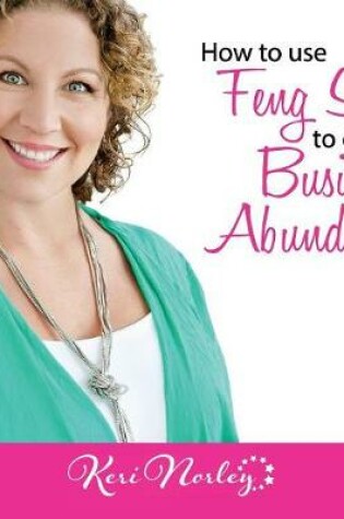 Cover of How to use Feng Shui to Create Business Abundance