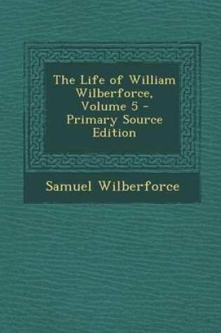 Cover of Life of William Wilberforce, Volume 5