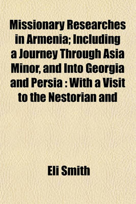 Book cover for Missionary Researches in Armenia; Including a Journey Through Asia Minor, and Into Georgia and Persia