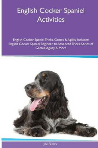 Cover of English Cocker Spaniel Activities English Cocker Spaniel Tricks, Games & Agility. Includes