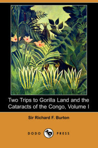 Cover of Two Trips to Gorilla Land and the Cataracts of the Congo, Volume I (Dodo Press)