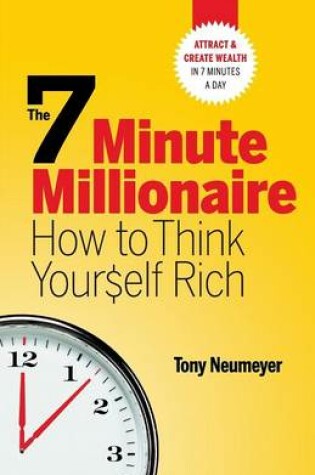 Cover of The 7 Minute Millionaire - How To Think Yourself Rich