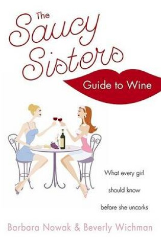 Cover of The Saucy Sisters' Guide to Wine