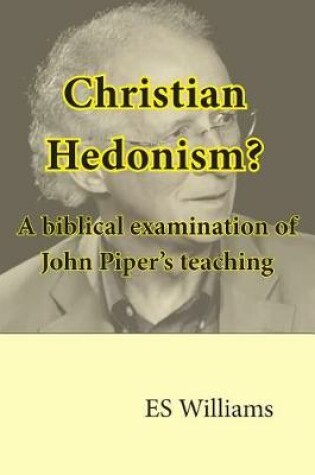 Cover of Christian Hedonism? A Biblical examination of John Piper's teaching