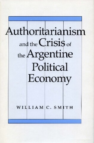Cover of Authoritarianism and the Crisis of the Argentine Political Economy