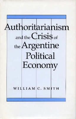 Book cover for Authoritarianism and the Crisis of the Argentine Political Economy