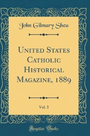 Cover of United States Catholic Historical Magazine, 1889, Vol. 3 (Classic Reprint)