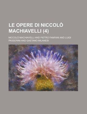 Book cover for Le Opere Di Niccolo Machiavelli (4)
