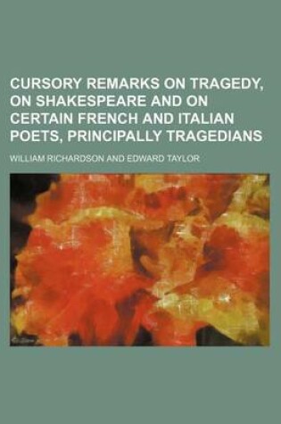 Cover of Cursory Remarks on Tragedy, on Shakespeare and on Certain French and Italian Poets, Principally Tragedians