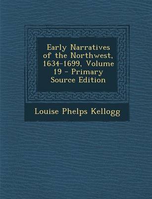 Book cover for Early Narratives of the Northwest, 1634-1699, Volume 19 - Primary Source Edition