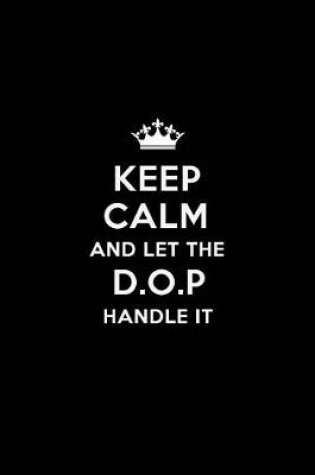 Cover of Keep Calm and Let the D.O.P Handle It