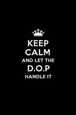 Book cover for Keep Calm and Let the D.O.P Handle It