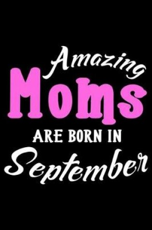 Cover of Amazing Moms Are Born In September