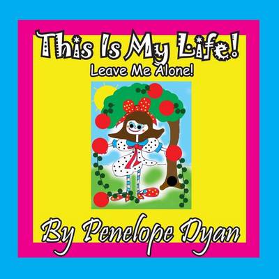 Book cover for This Is My Life! Leave Me Alone!
