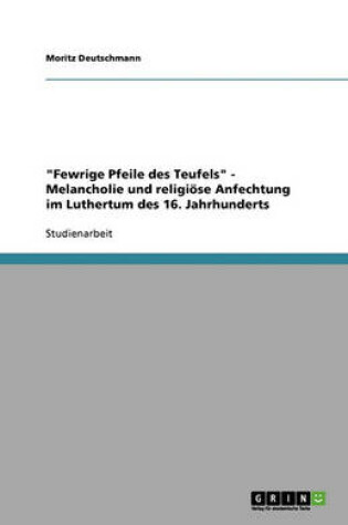 Cover of Fewrige Pfeile des Teufels - Melancholie und religioese Anfechtung im Luthertum des 16. Jahrhunderts