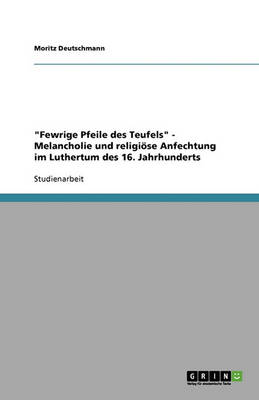 Book cover for Fewrige Pfeile des Teufels - Melancholie und religioese Anfechtung im Luthertum des 16. Jahrhunderts