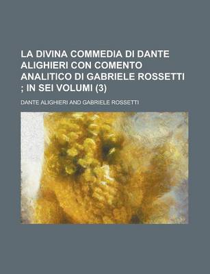 Book cover for La Divina Commedia Di Dante Alighieri Con Comento Analitico Di Gabriele Rossetti (3); In SEI Volumi