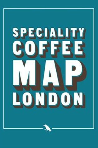 Cover of Speciality Coffee London Map