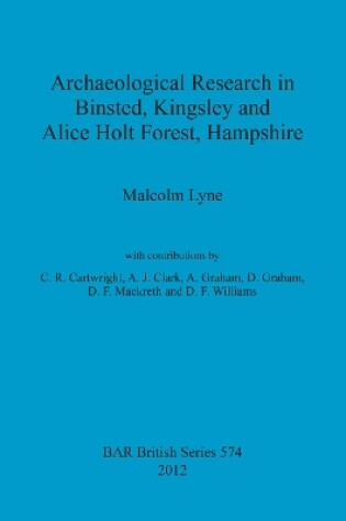 Cover of Archaeological Research in Binsted Kingsley and Alice Holt Forest Hampshire