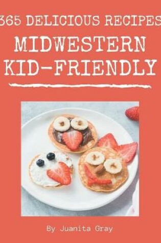 Cover of 365 Delicious Midwestern Kid-Friendly Recipes