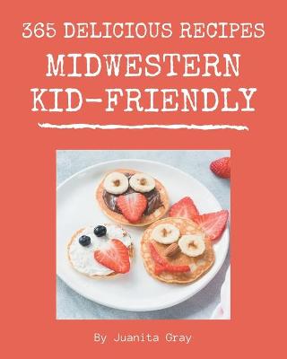 Book cover for 365 Delicious Midwestern Kid-Friendly Recipes