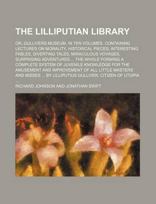 Book cover for The Lilliputian Library; Or, Gullivers Museum, in Ten Volumes. Containing Lectures on Morality, Historical Pieces, Interesting Fables, Diverting Tales