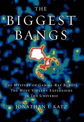 Book cover for Biggest Bangs, The: The Mystery of Gamma-Ray Bursts, the Most Violent Explosions in the Universe